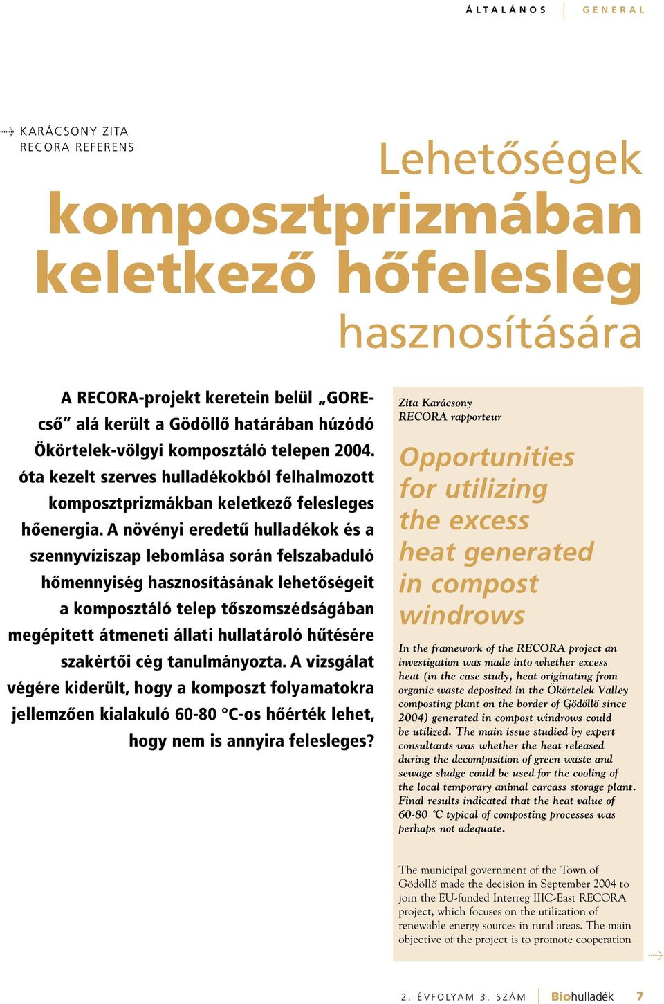 A növényi eredetû hulladékok és a szennyvíziszap lebomlása során felszabaduló hômennyiség hasznosításának lehetôségeit a komposztáló telep tôszomszédságában megépített átmeneti állati hullatároló