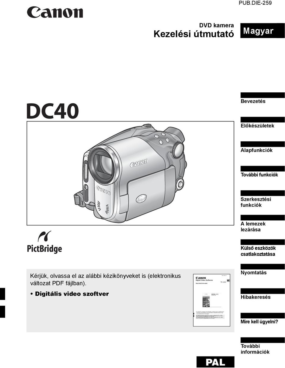 Ha Macintosh operációs rendszere van, akkor a mellékelt DIGITAL VIDEO SOLUTION DISK For Macintosh lemezt használja. PUB. DIE-245 H 19. verzió PUB.