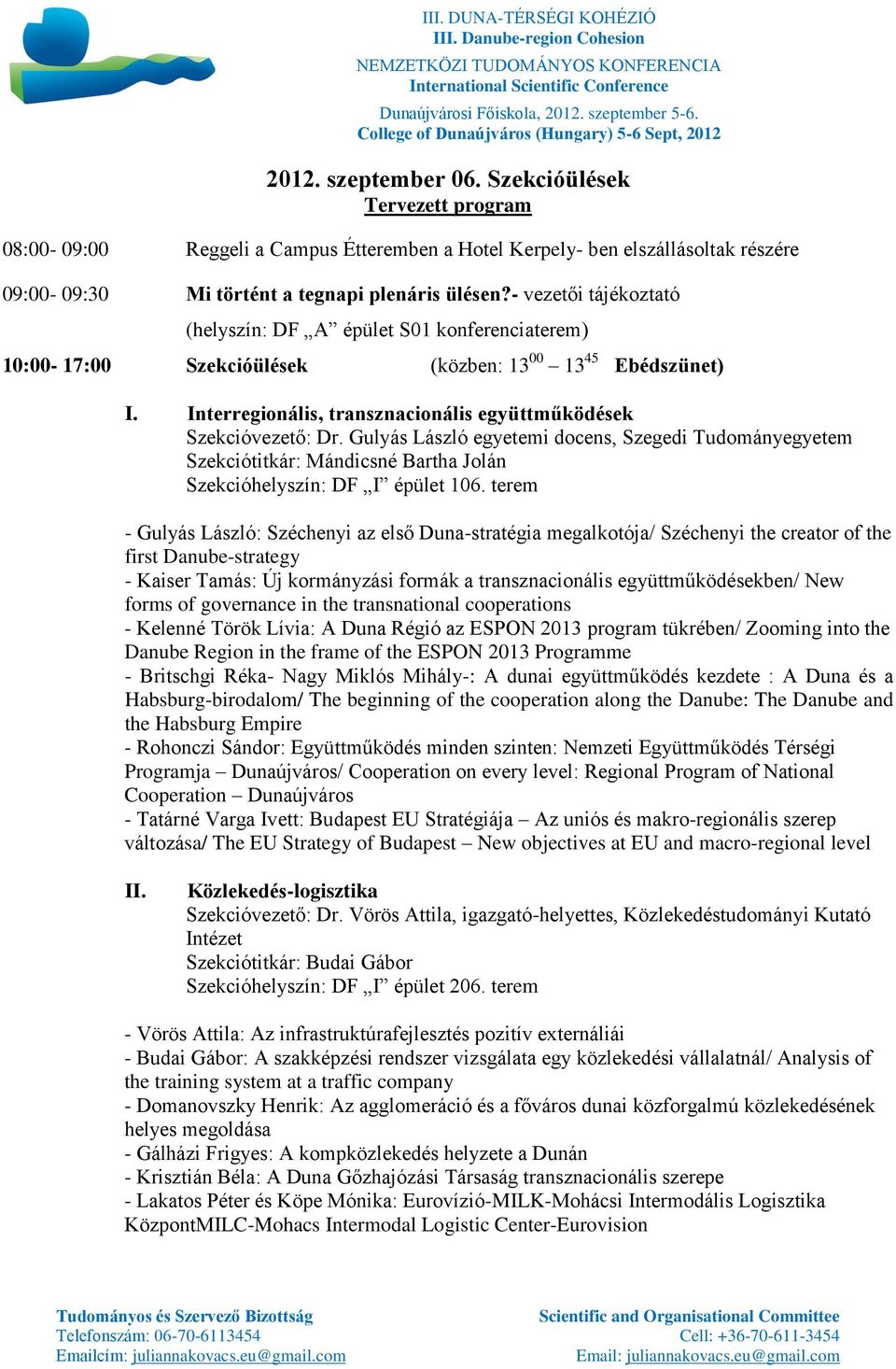 Gulyás László egyetemi docens, Szegedi Tudományegyetem Szekciótitkár: Mándicsné Bartha Jolán Szekcióhelyszín: DF I épület 106.