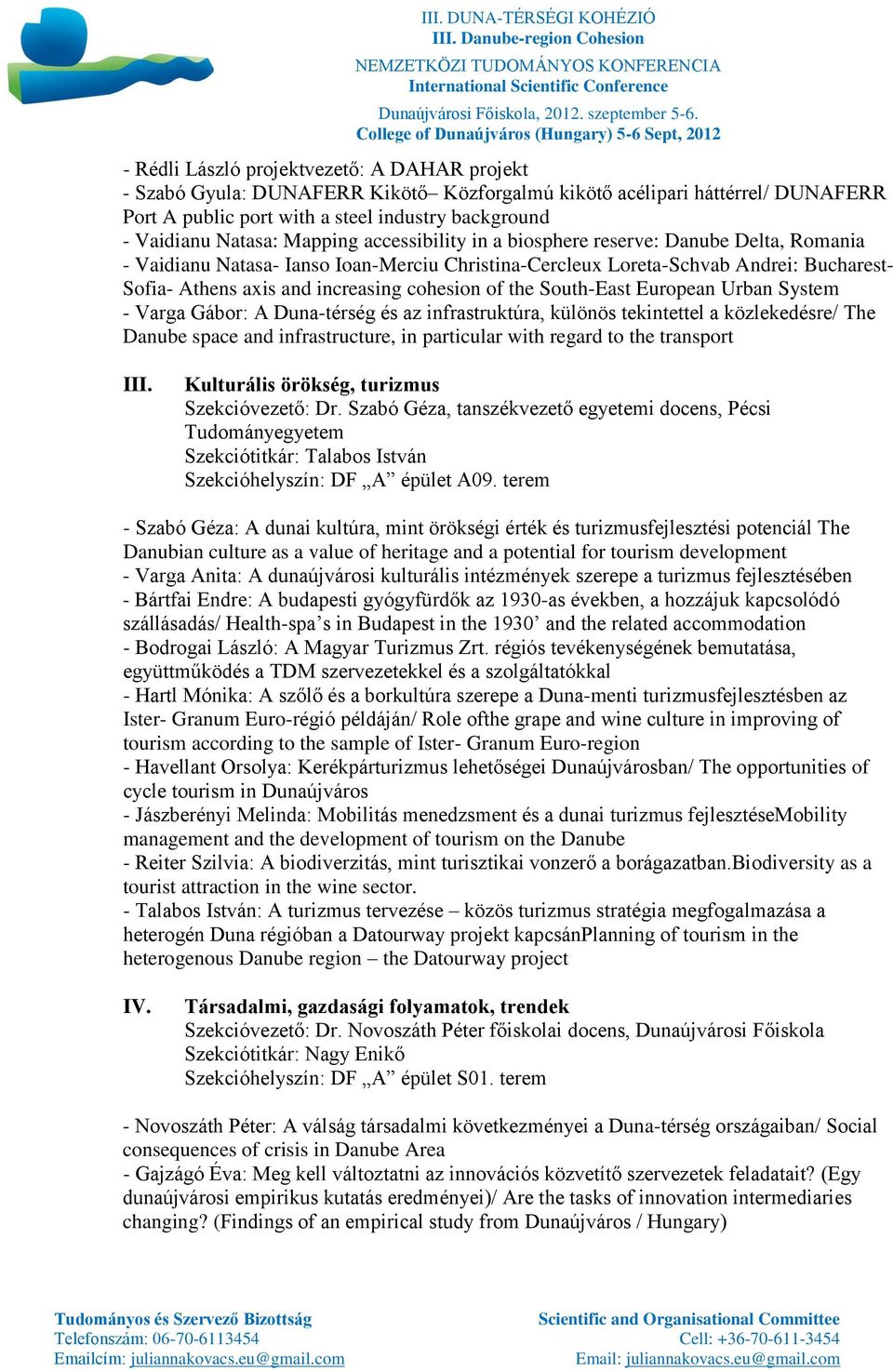 of the South-East European Urban System - Varga Gábor: A Duna-térség és az infrastruktúra, különös tekintettel a közlekedésre/ The Danube space and infrastructure, in particular with regard to the