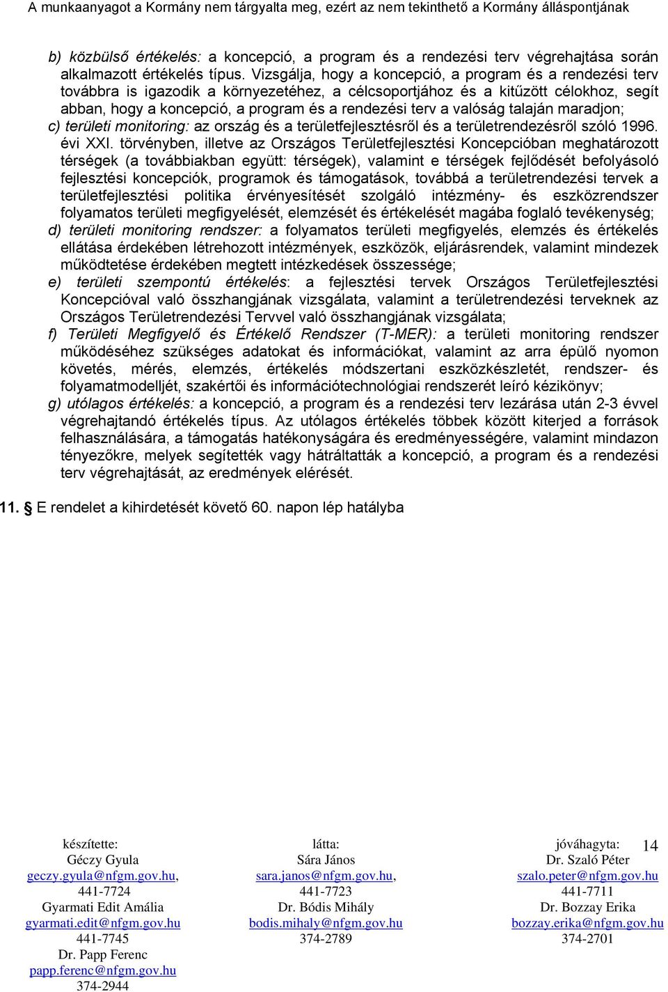 a valóság talaján maradjon; c) területi monitoring: az ország és a területfejlesztésről és a területrendezésről szóló 1996. évi XXI.