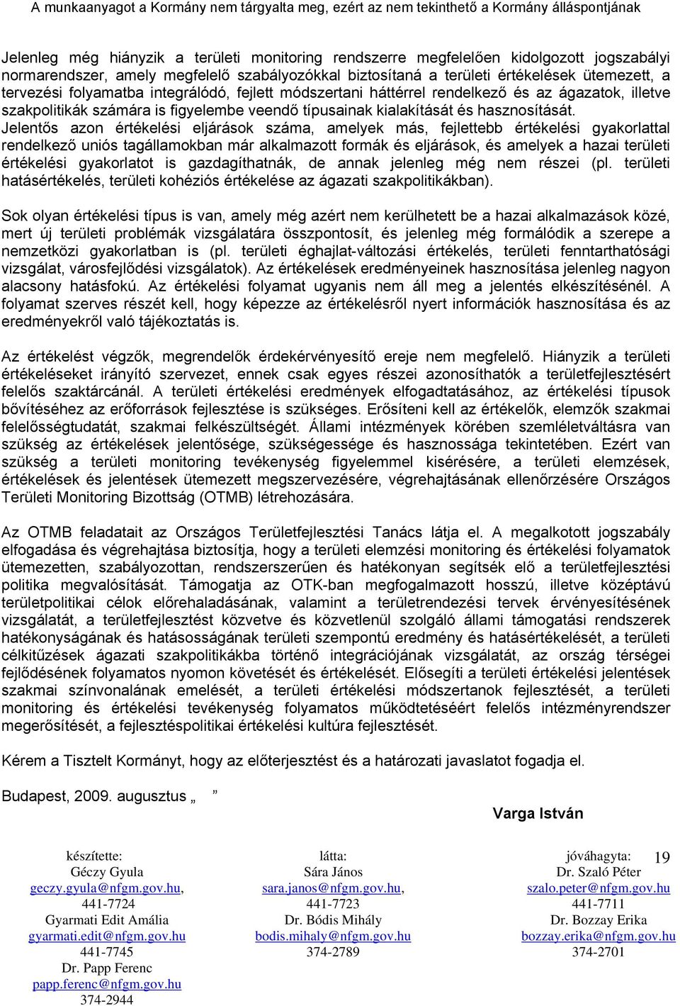 Jelentős azon értékelési eljárások száma, amelyek más, fejlettebb értékelési gyakorlattal rendelkező uniós tagállamokban már alkalmazott formák és eljárások, és amelyek a hazai területi értékelési