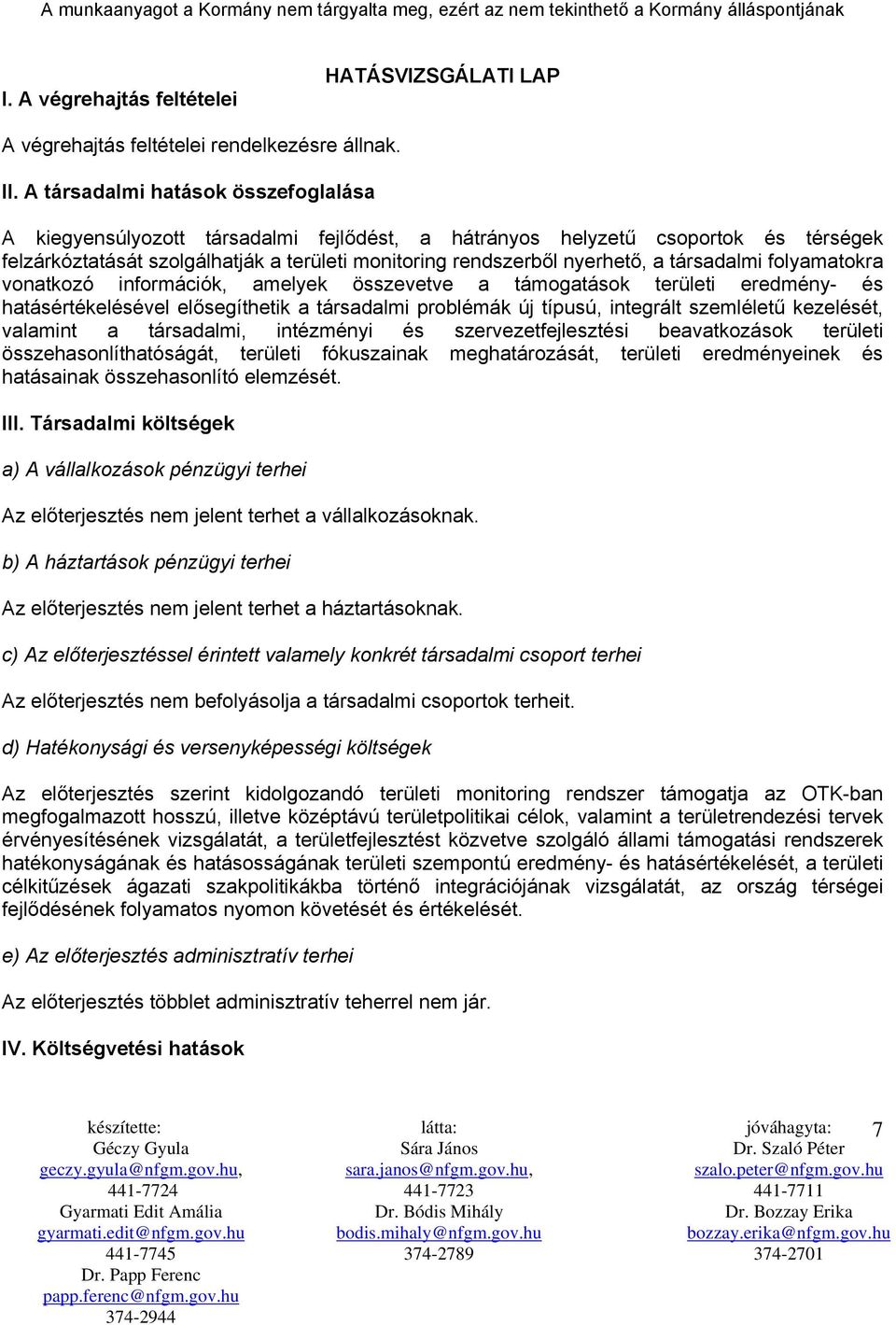 társadalmi folyamatokra vonatkozó információk, amelyek összevetve a támogatások területi eredmény- és hatásértékelésével elősegíthetik a társadalmi problémák új típusú, integrált szemléletű