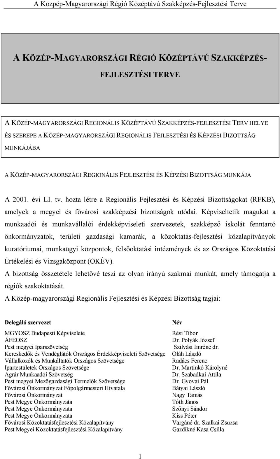 hozta létre a Regionális Fejlesztési és Képzési Bizottságokat (RFKB), amelyek a megyei és fővárosi szakképzési bizottságok utódai.