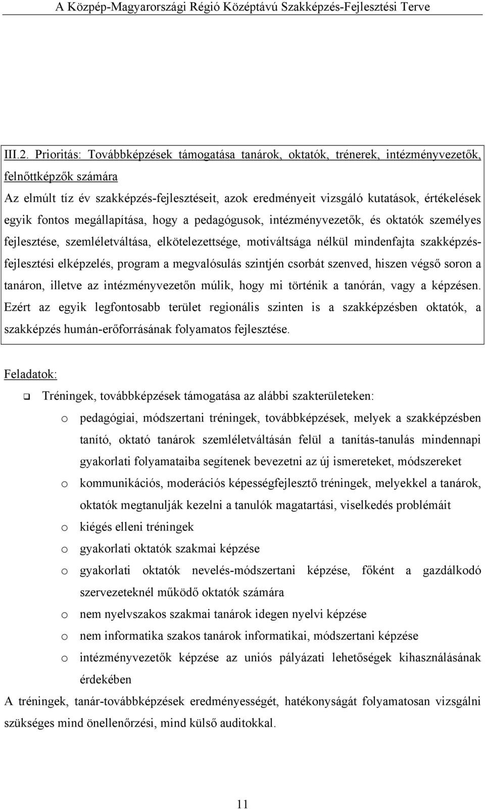 egyik fontos megállapítása, hogy a pedagógusok, intézményvezetők, és oktatók személyes fejlesztése, szemléletváltása, elkötelezettsége, motiváltsága nélkül mindenfajta szakképzésfejlesztési