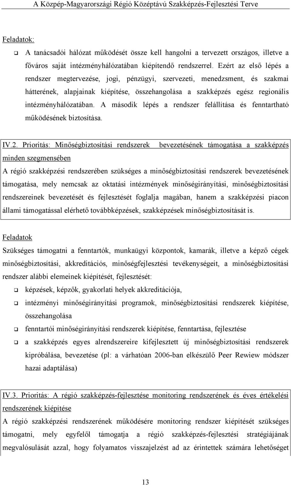 A második lépés a rendszer felállítása és fenntartható működésének biztosítása. IV.2.