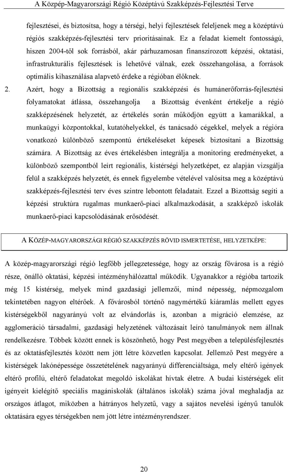 optimális kihasználása alapvető érdeke a régióban élőknek. 2.