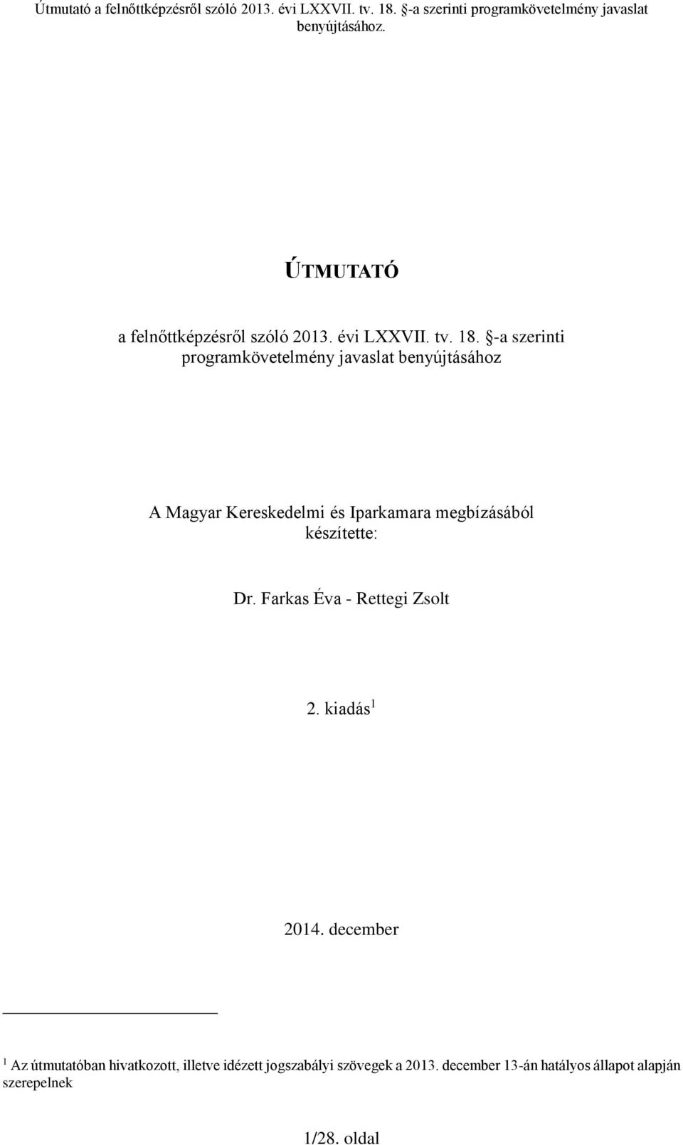 -a szerinti programkövetelmény javaslat benyújtásához A Magyar Kereskedelmi és Iparkamara megbízásából készítette: Dr.