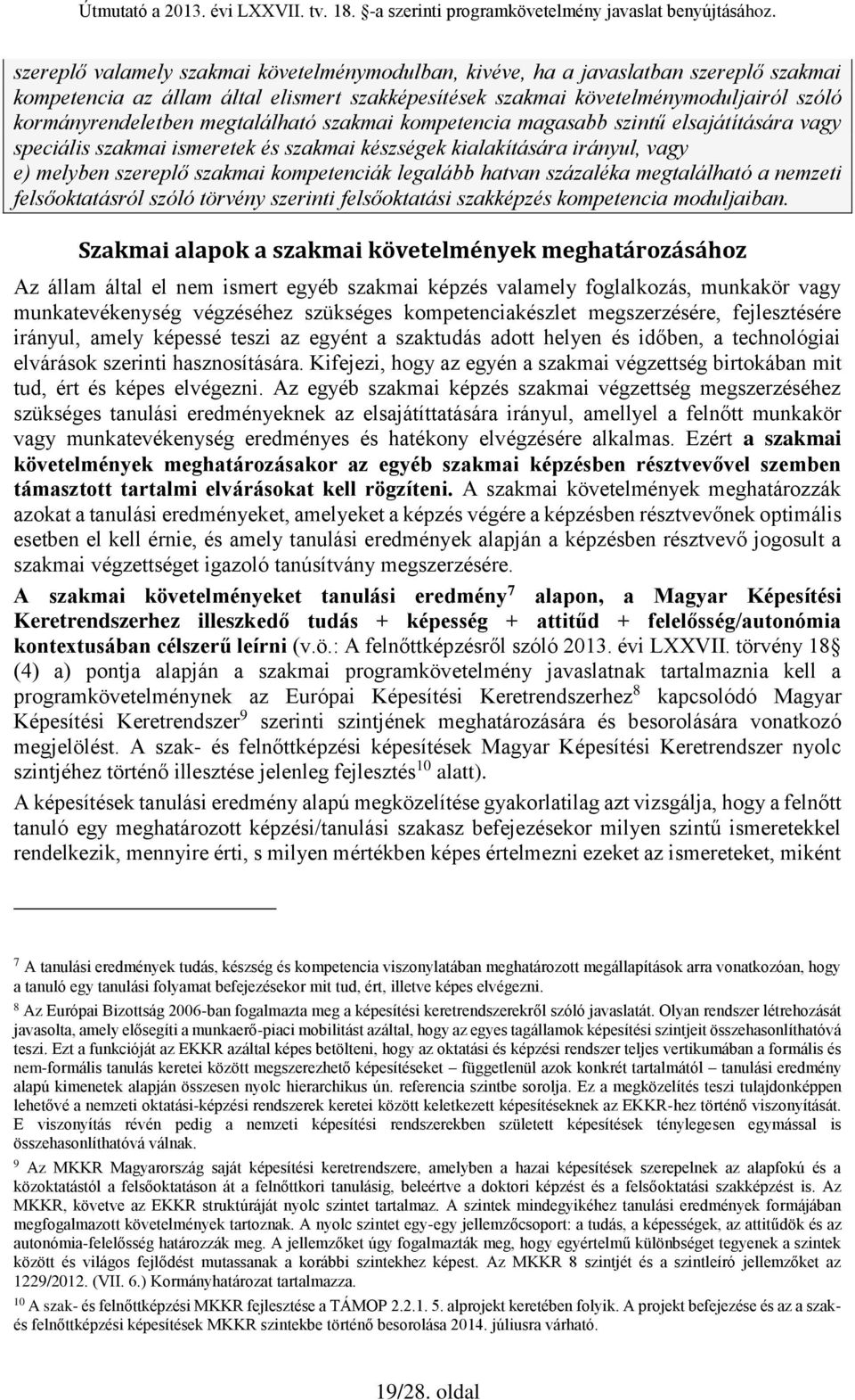 hatvan százaléka megtalálható a nemzeti felsőoktatásról szóló törvény szerinti felsőoktatási szakképzés kompetencia moduljaiban.