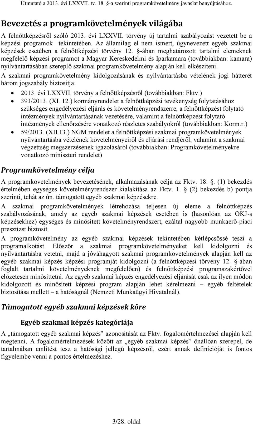 -ában meghatározott tartalmi elemeknek megfelelő képzési programot a Magyar Kereskedelmi és Iparkamara (továbbiakban: kamara) nyilvántartásában szereplő szakmai programkövetelmény alapján kell