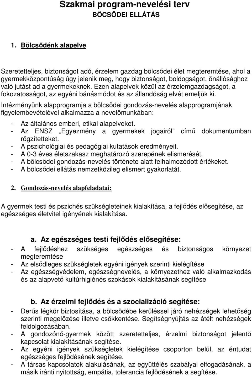 a gyermekeknek. Ezen alapelvek közül az érzelemgazdagságot, a fokozatosságot, az egyéni bánásmódot és az állandóság elvét emeljük ki.