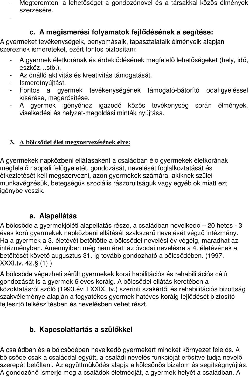 érdeklıdésének megfelelı lehetıségeket (hely, idı, eszköz stb.). - Az önálló aktivitás és kreativitás támogatását. - Ismeretnyújtást.