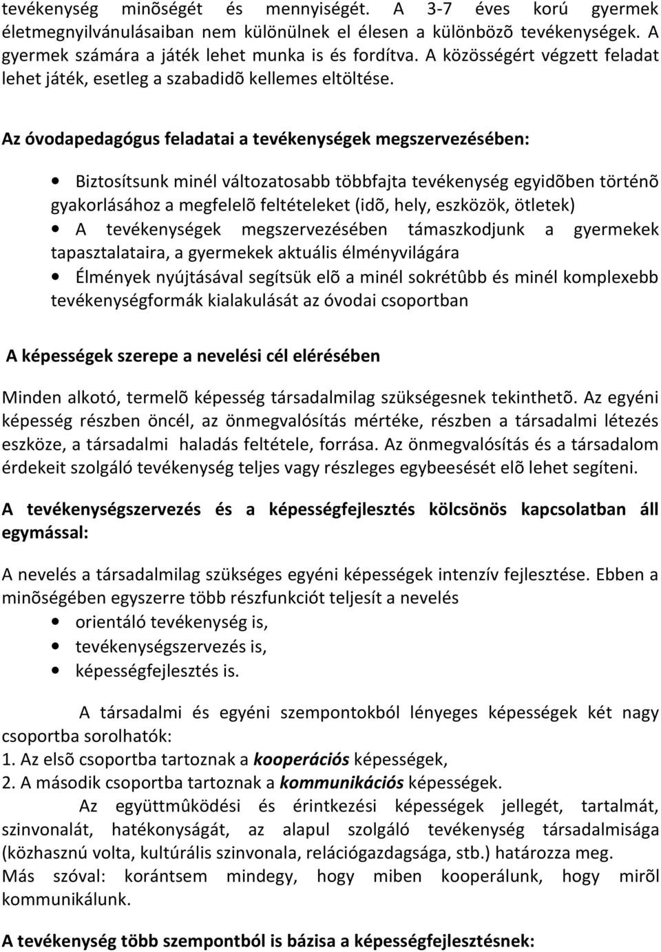 Az óvodapedagógus feladatai a tevékenységek megszervezésében: Biztosítsunk minél változatosabb többfajta tevékenység egyidõben történõ gyakorlásához a megfelelõ feltételeket (idõ, hely, eszközök,