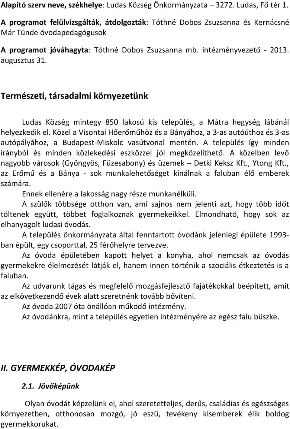 Természeti, társadalmi környezetünk Ludas Község mintegy 850 lakosú kis település, a Mátra hegység lábánál helyezkedik el.