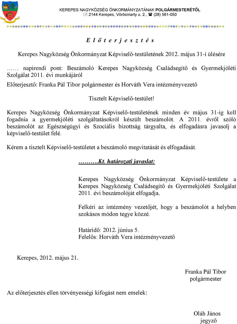 évi munkájáról Előterjesztő: Franka Pál Tibor polgármester és Horváth Vera intézményvezető Tisztelt Képviselő-testület!