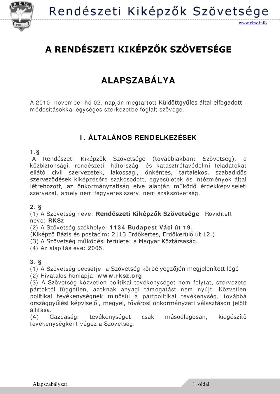 A Rendészeti Kiképzők Szövetsége (továbbiakban: Szövetség), a közbiztonsági, rendészeti, hátország- és katasztrófavédelmi feladatokat ellátó civil szervezetek, lakossági, önkéntes, tartalékos,