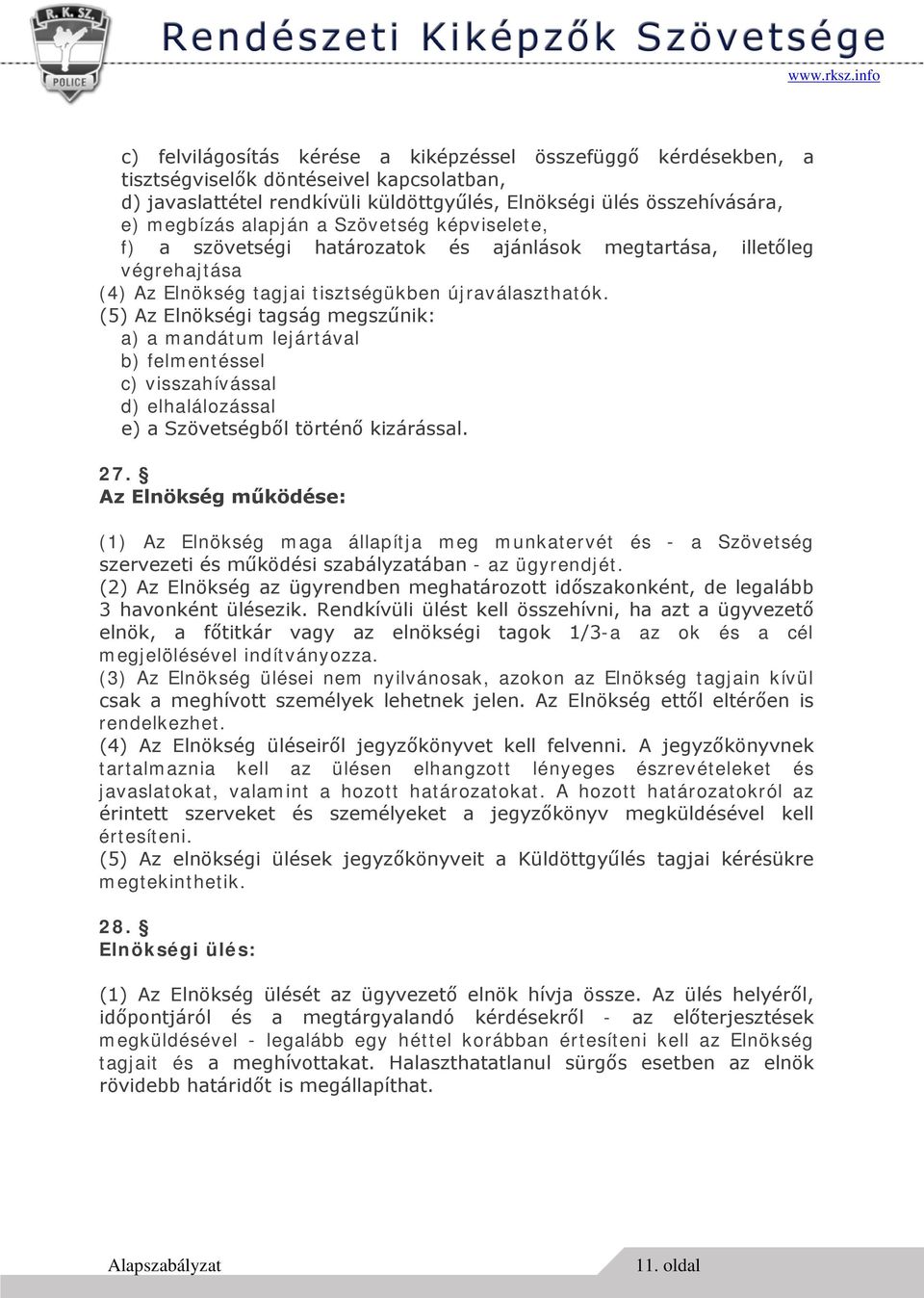 (5) Az Elnökségi tagság megszűnik: a) a mandátum lejártával b) felmentéssel c) visszahívással d) elhalálozással e) a Szövetségből történő kizárással. 27.