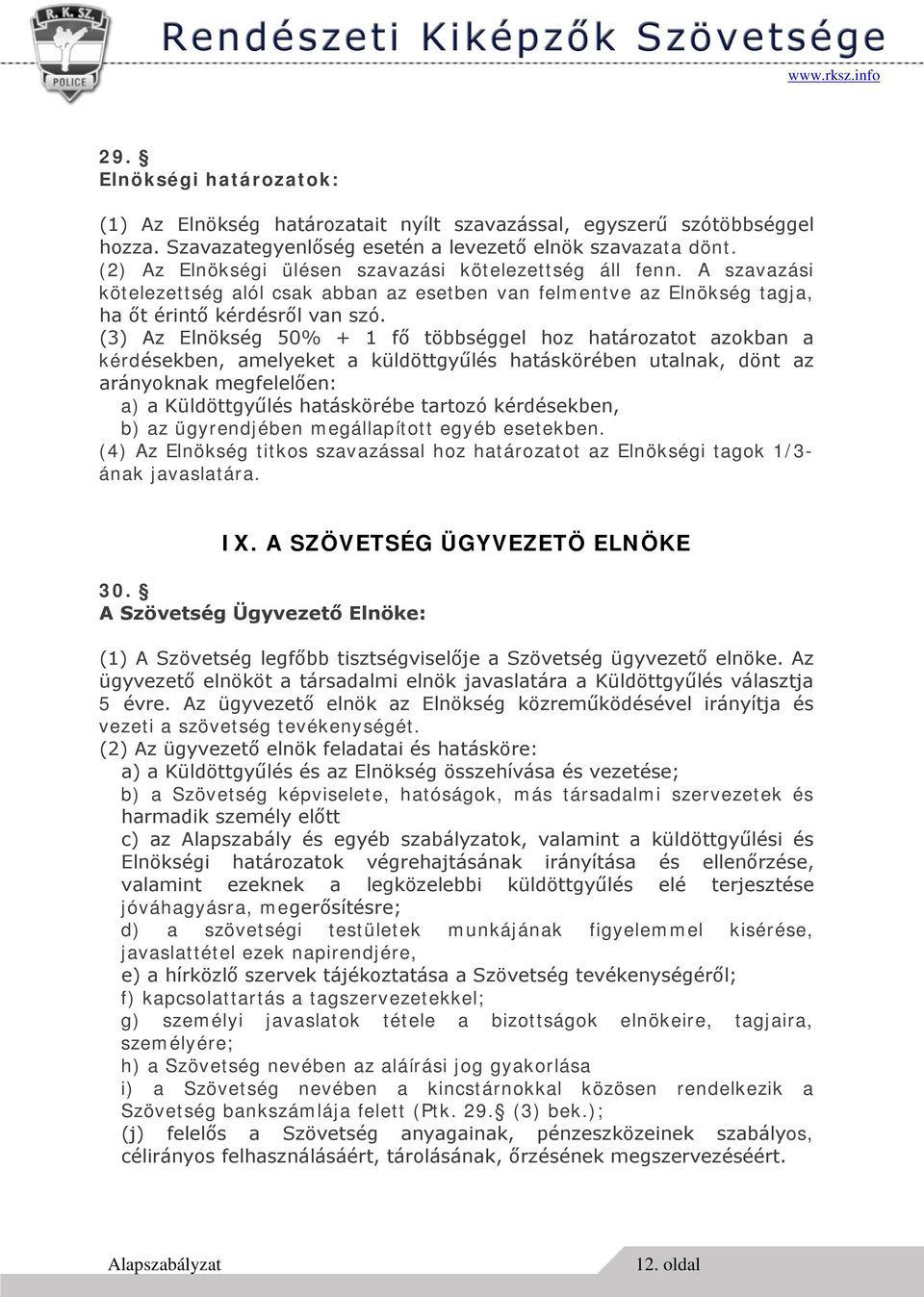 (3) Az Elnökség 50% + 1 fő többséggel hoz határozatot azokban a kérdésekben, amelyeket a küldöttgyűlés hatáskörében utalnak, dönt az arányoknak megfelelően: a) a Küldöttgyűlés hatáskörébe tartozó