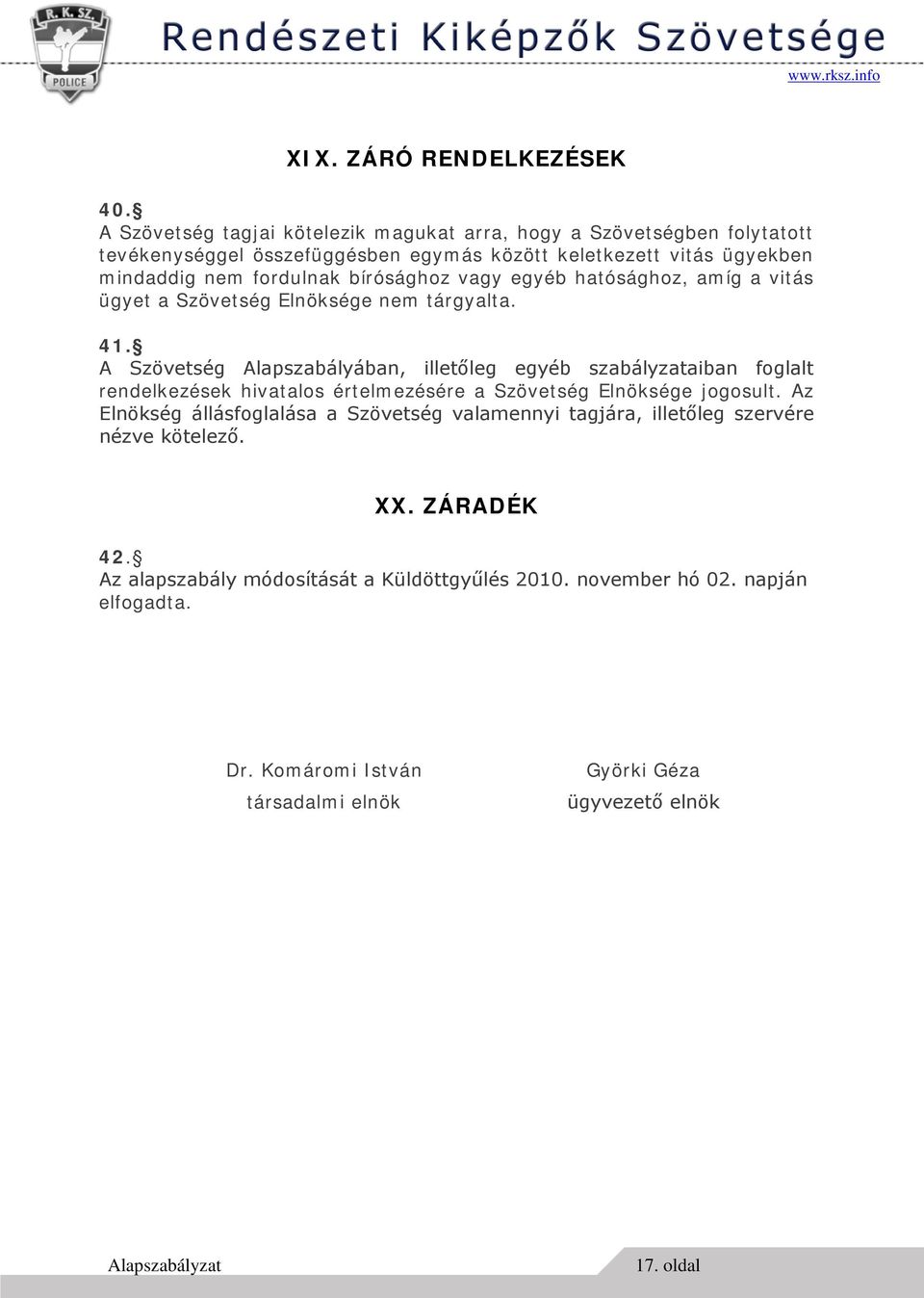 bírósághoz vagy egyéb hatósághoz, amíg a vitás ügyet a Szövetség Elnöksége nem tárgyalta. 41.