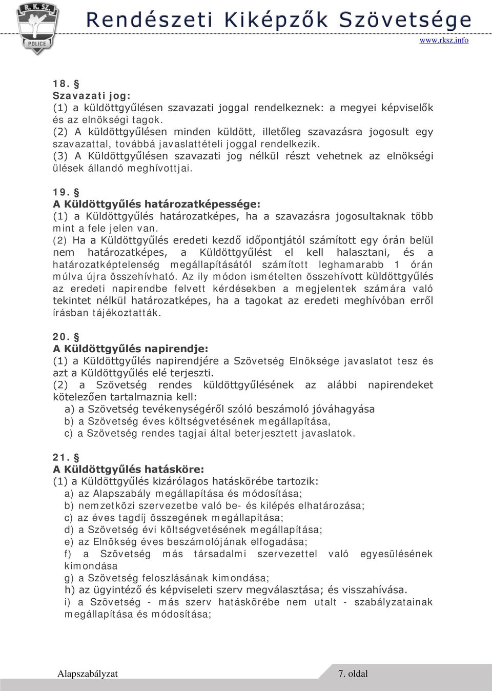 (3) A Küldöttgyűlésen szavazati jog nélkül részt vehetnek az elnökségi ülések állandó meghívottjai. 19.