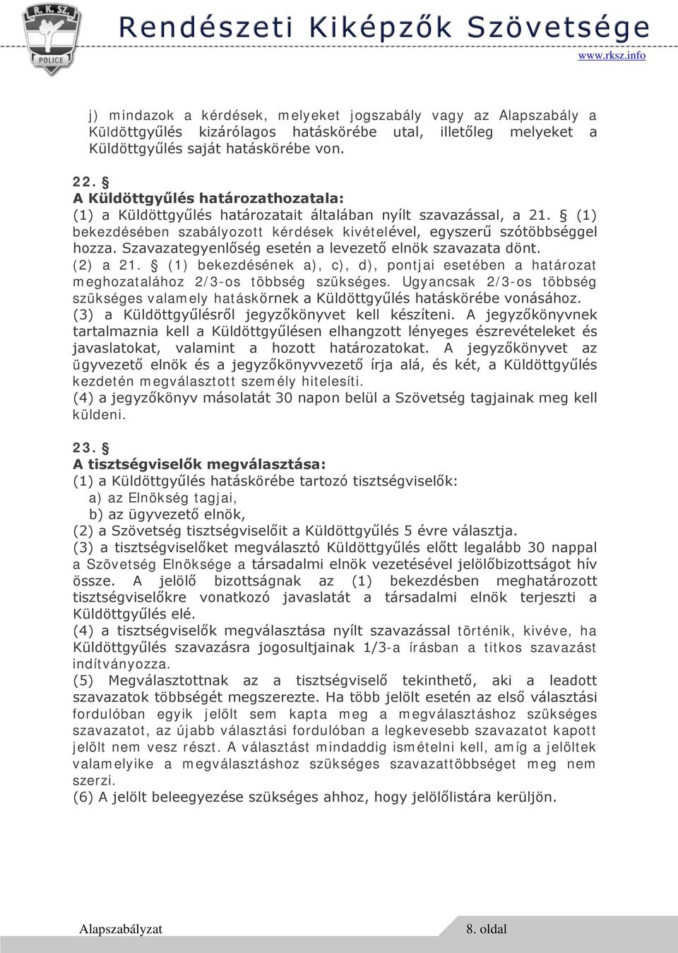 Szavazategyenlőség esetén a levezető elnök szavazata dönt. (2) a 21. (1) bekezdésének a), c), d), pontjai esetében a határozat meghozatalához 2/3-os többség szükséges.