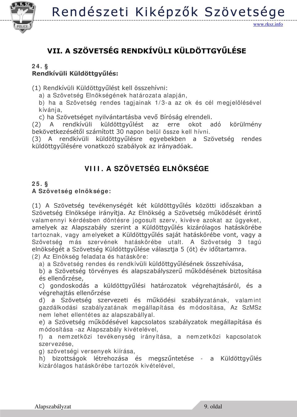 c) ha Szövetséget nyilvántartásba vevő Bíróság elrendeli. (2) A rendkívüli küldöttgyűlést az erre okot adó körülmény bekövetkezésétől számított 30 napon belül össze kell hívni.