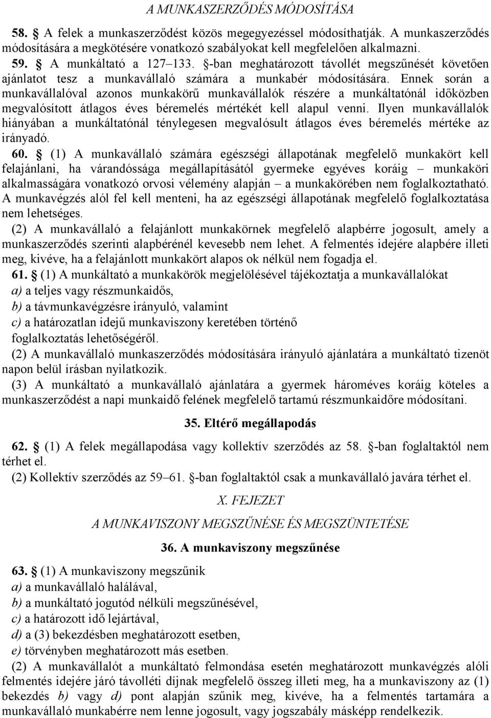 Ennek során a munkavállalóval azonos munkakörű munkavállalók részére a munkáltatónál időközben megvalósított átlagos éves béremelés mértékét kell alapul venni.