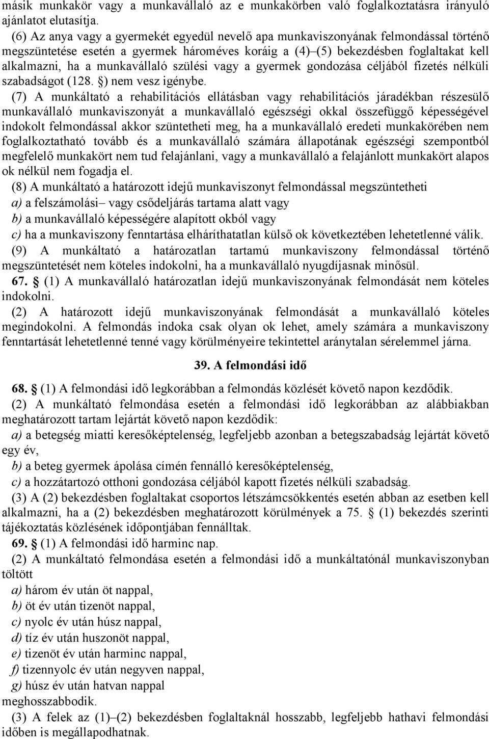 munkavállaló szülési vagy a gyermek gondozása céljából fizetés nélküli szabadságot (128. ) nem vesz igénybe.