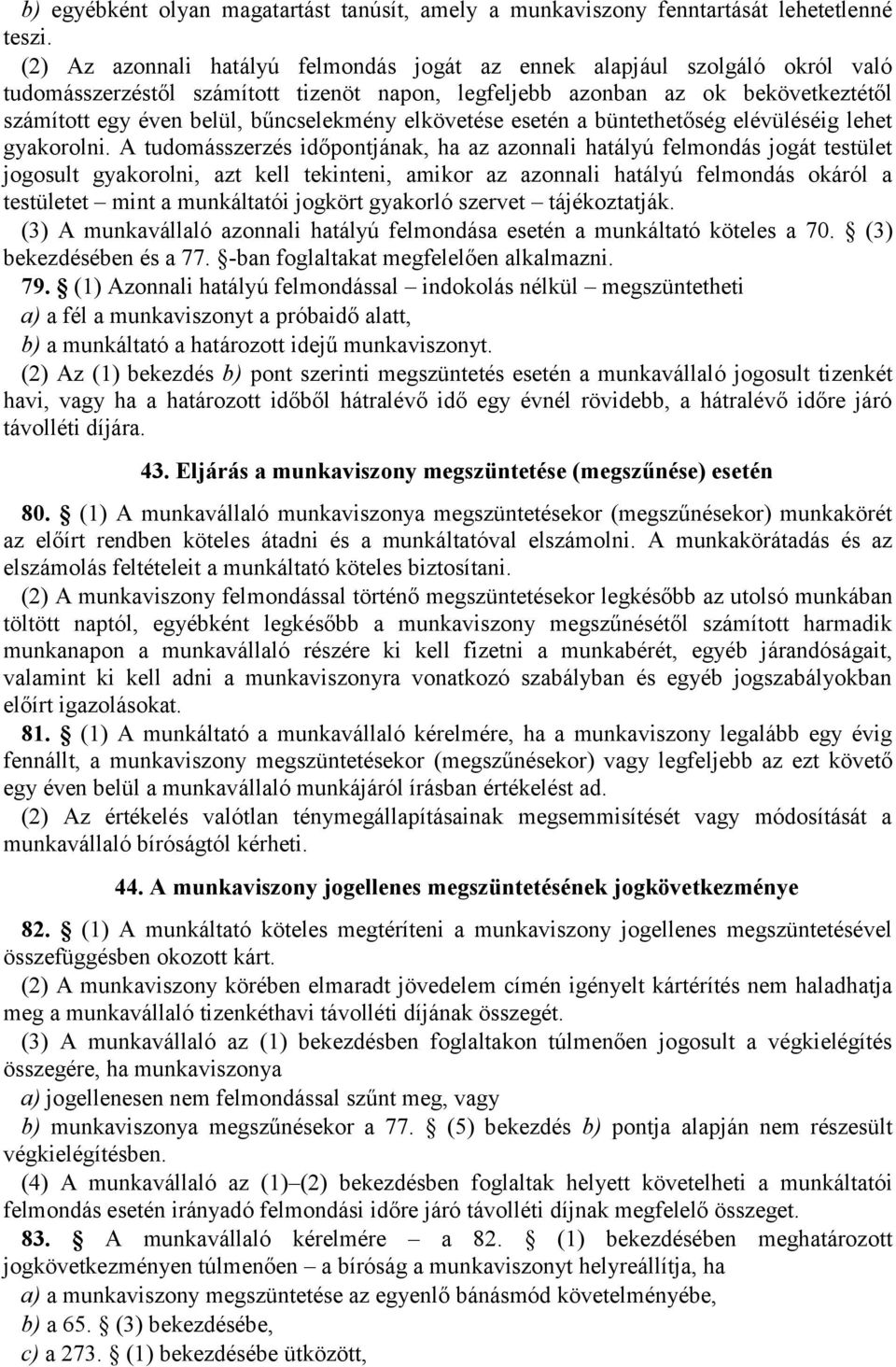 bűncselekmény elkövetése esetén a büntethetőség elévüléséig lehet gyakorolni.