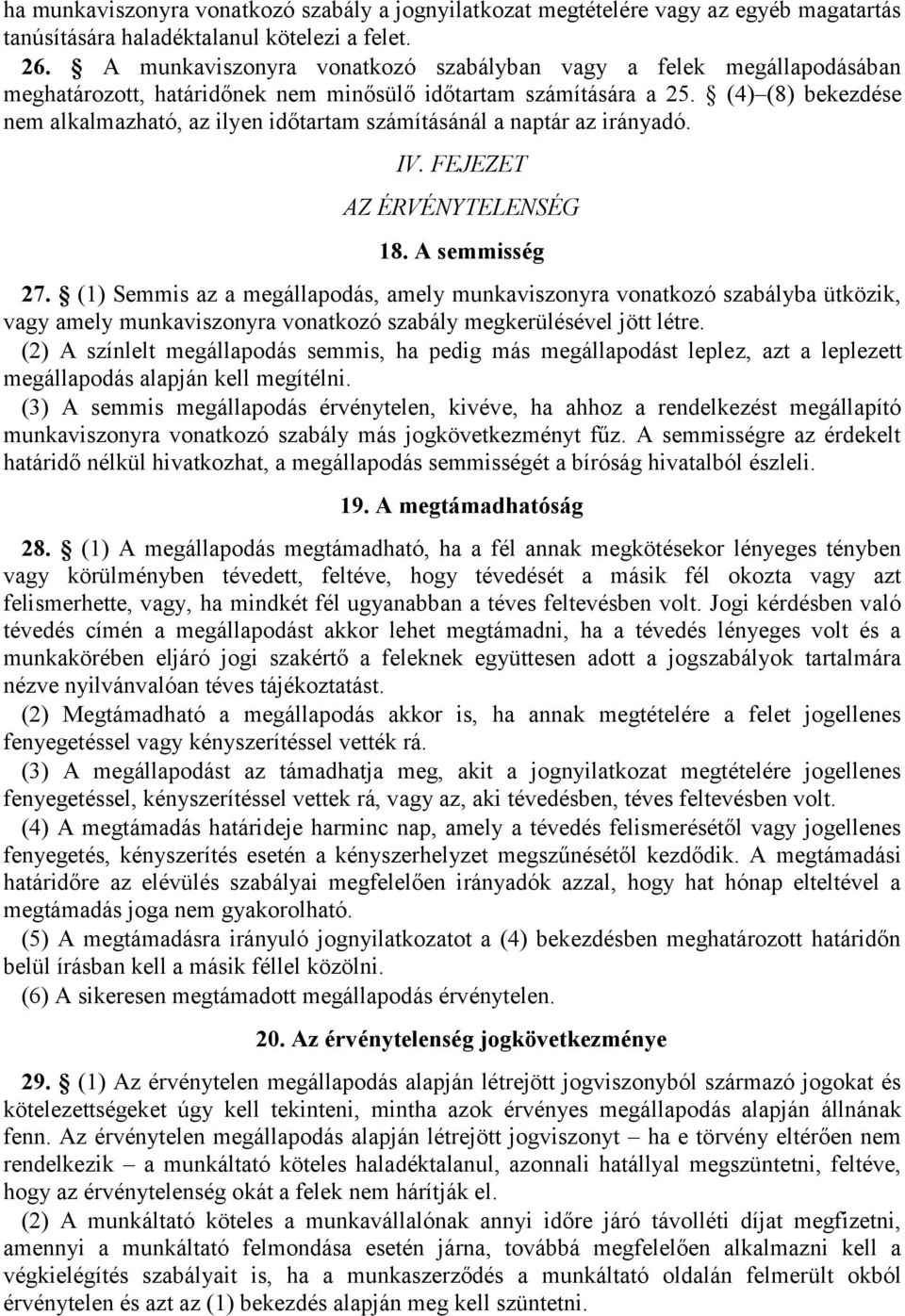 (4) (8) bekezdése nem alkalmazható, az ilyen időtartam számításánál a naptár az irányadó. IV. FEJEZET AZ ÉRVÉNYTELENSÉG 18. A semmisség 27.