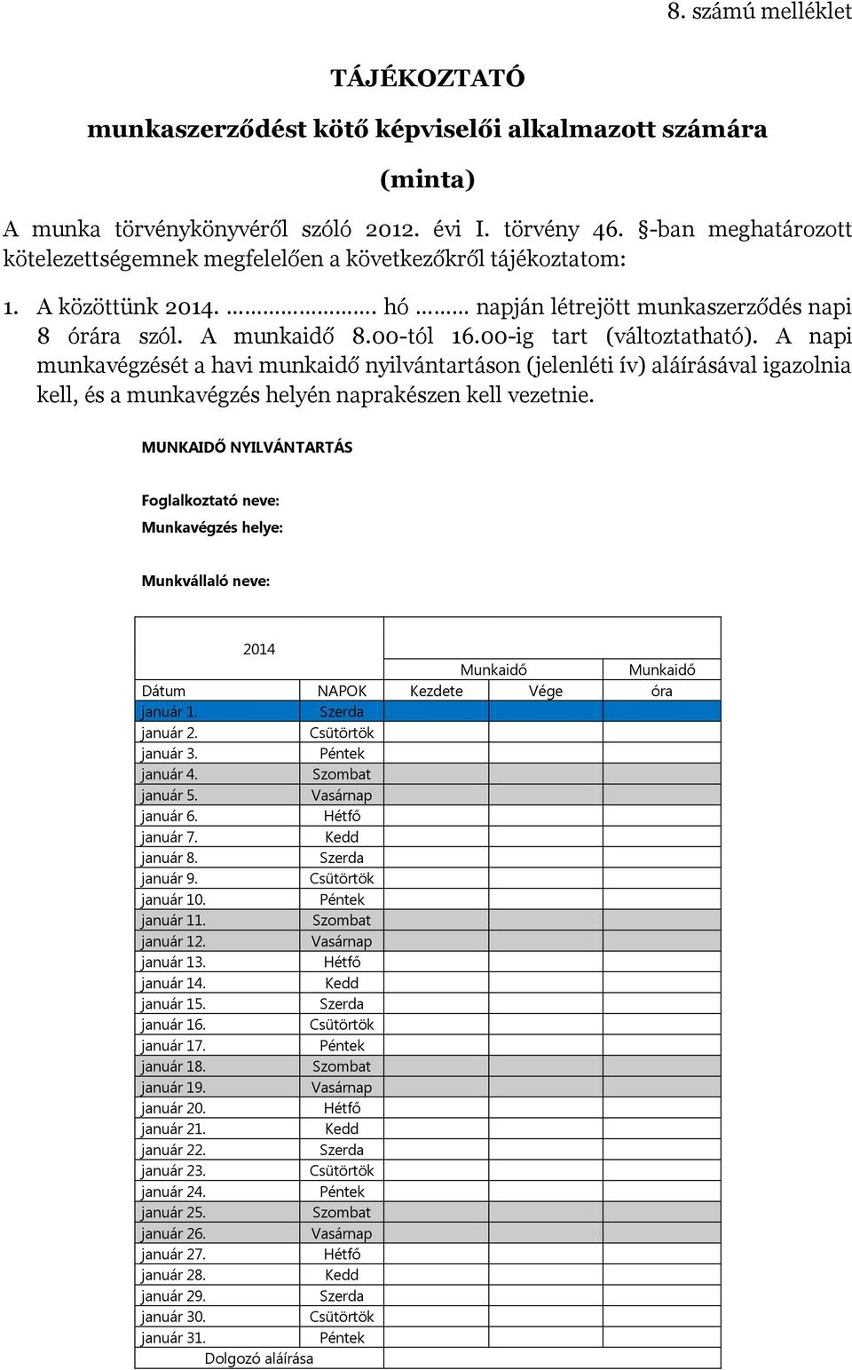 00-ig tart (változtatható). A napi munkavégzését a havi munkaidő nyilvántartáson (jelenléti ív) aláírásával igazolnia kell, és a munkavégzés helyén naprakészen kell vezetnie.