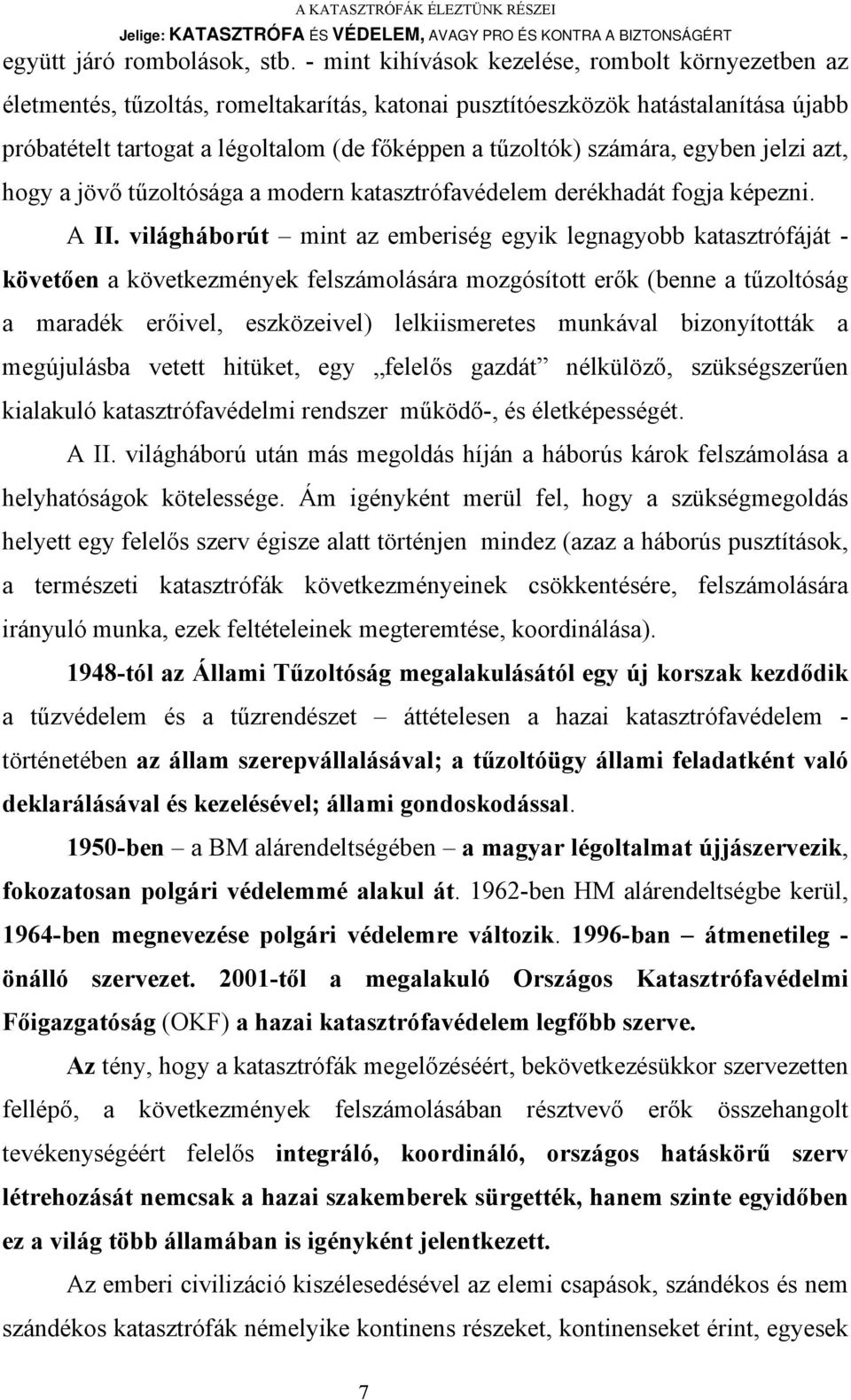 számára, egyben jelzi azt, hogy a jövő tűzoltósága a modern katasztrófavédelem derékhadát fogja képezni. A II.