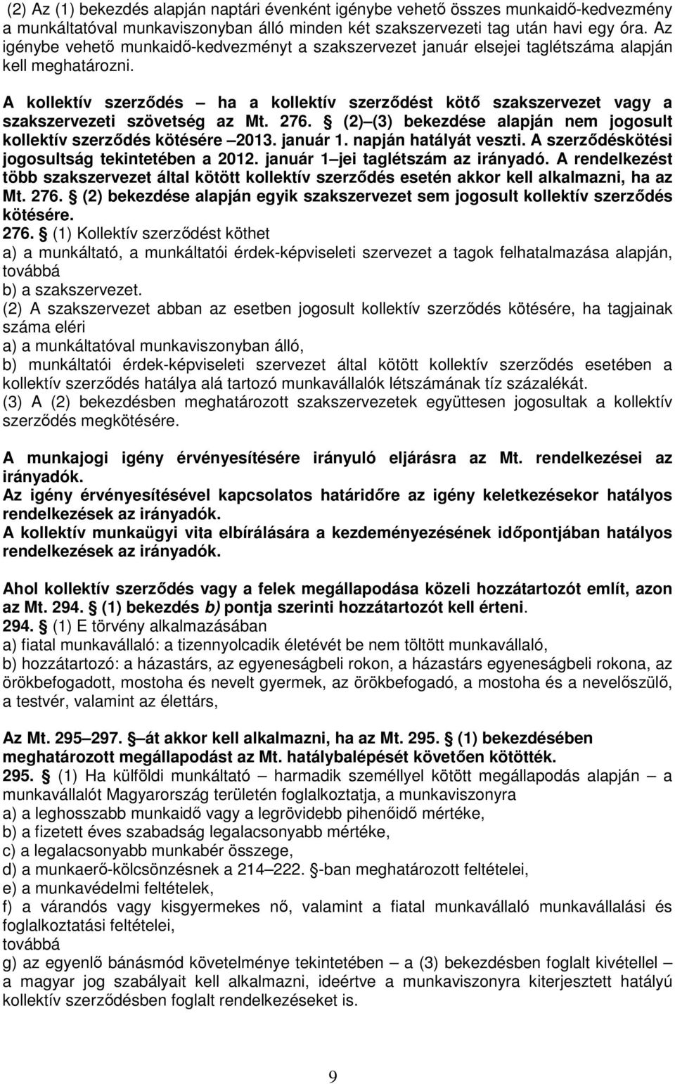 A kollektív szerződés ha a kollektív szerződést kötő szakszervezet vagy a szakszervezeti szövetség az Mt. 276. (2) (3) bekezdése alapján nem jogosult kollektív szerződés kötésére 2013. január 1.