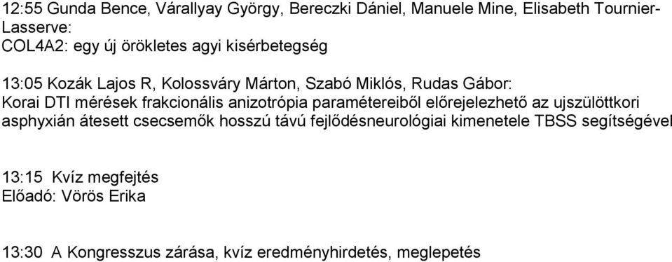 anizotrópia paramétereiből előrejelezhető az ujszülöttkori asphyxián átesett csecsemők hosszú távú fejlődésneurológiai