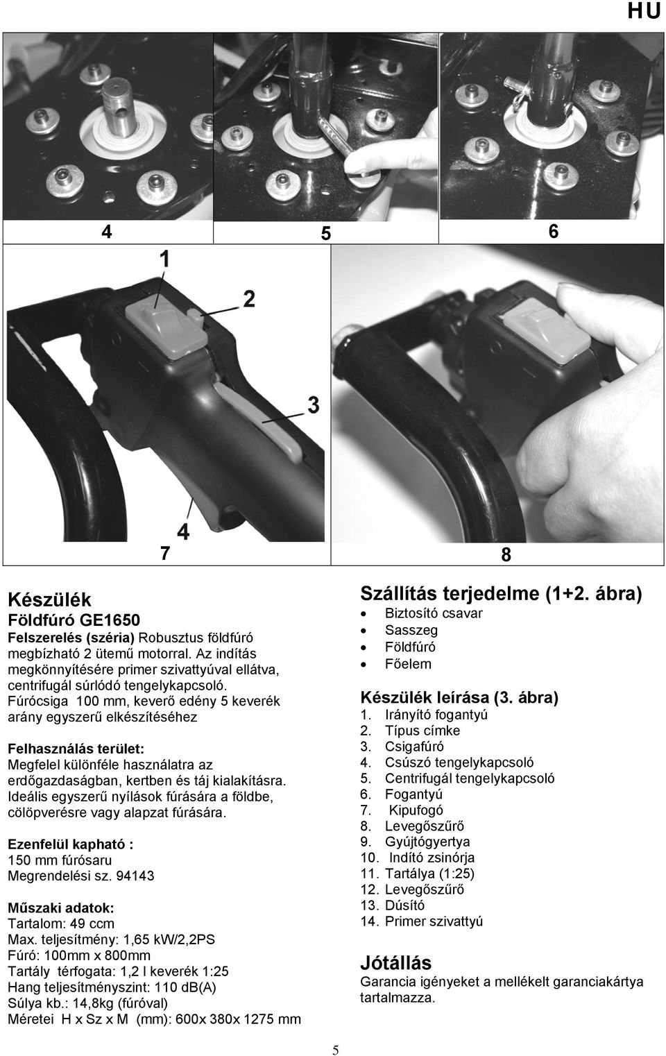 Ideális egyszerű nyílások fúrására a földbe, cölöpverésre vagy alapzat fúrására. Ezenfelül kapható : 150 mm fúrósaru Megrendelési sz. 94143 Műszaki adatok: Tartalom: 49 ccm Max.