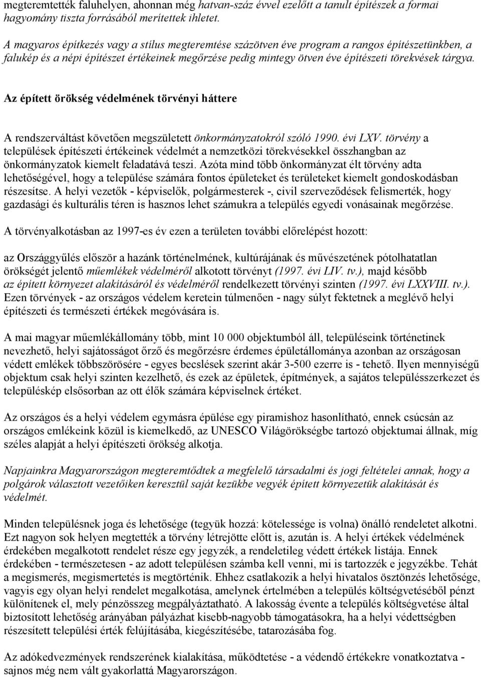 Az épített örökség védelmének törvényi háttere A rendszerváltást követően megszületett önkormányzatokról szóló 1990. évi LXV.