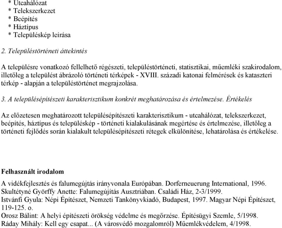 századi katonai felmérések és kataszteri térkép - alapján a településtörténet megrajzolása. 3. A településépítészeti karakterisztikum konkrét meghatározása és értelmezése.