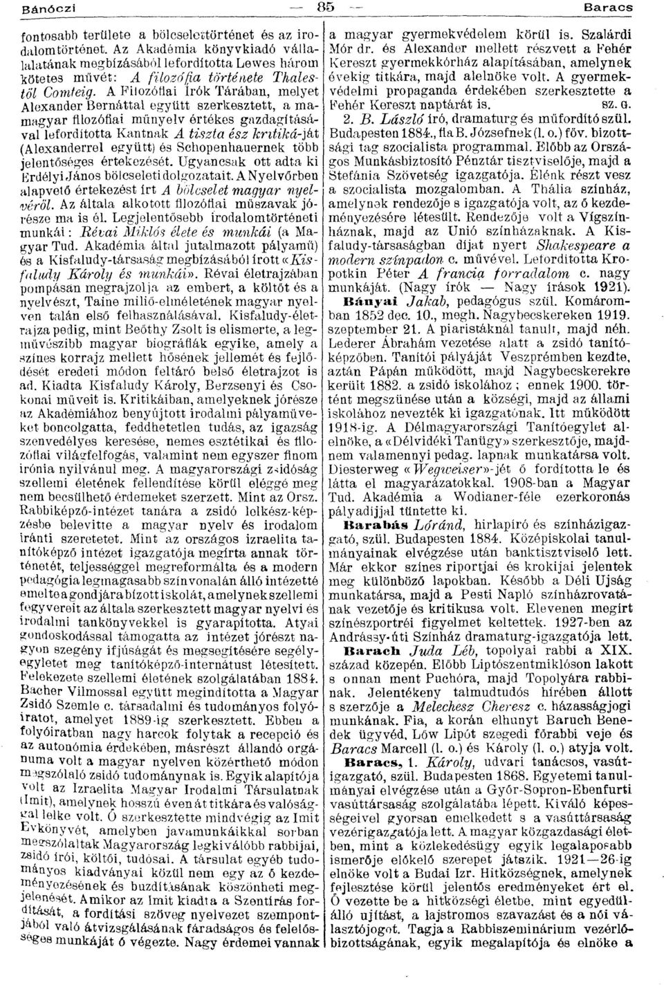 A Filozófiai írók Tárában, melyet Alexander Bernáttal együtt szerkesztett, a mamagyar filozófiai műnyelv értékes gazdagításával lefordította Kantnak A tiszta ész kritika-}^ (Alexanderrel együtt) ós