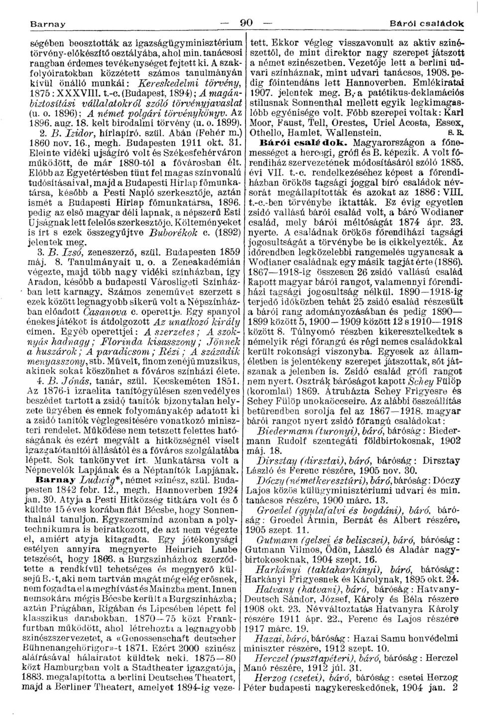 1896); A német polgári törvénykönyv. Az 1896. aug. 18. kelt birodalmi törvény (u. o. 1899). 2. B. Izidor, hírlapíró, szül. Abán (Fehér m.) 1860 nov. 16., megh. Budapesten 1911 okt. 31.