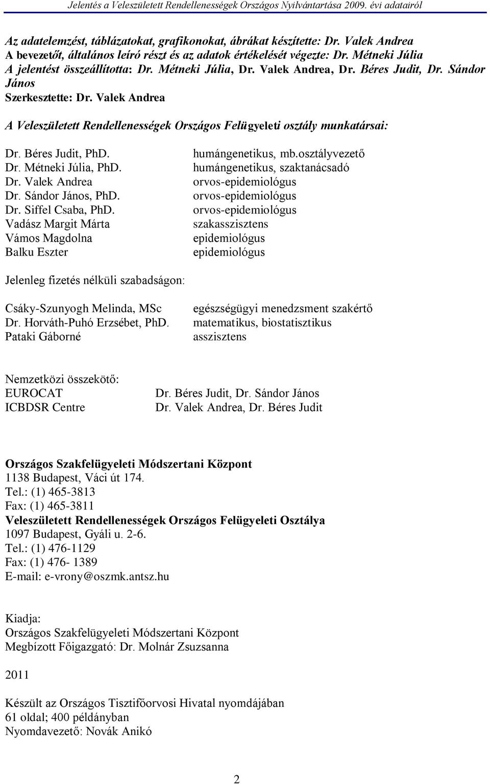 Dr. Valek Andrea Dr. Sándor János, PhD. Dr. Siffel Csaba, PhD. Vadász Margit Márta Vámos Magdolna Balku Eszter humángenetikus, mb.
