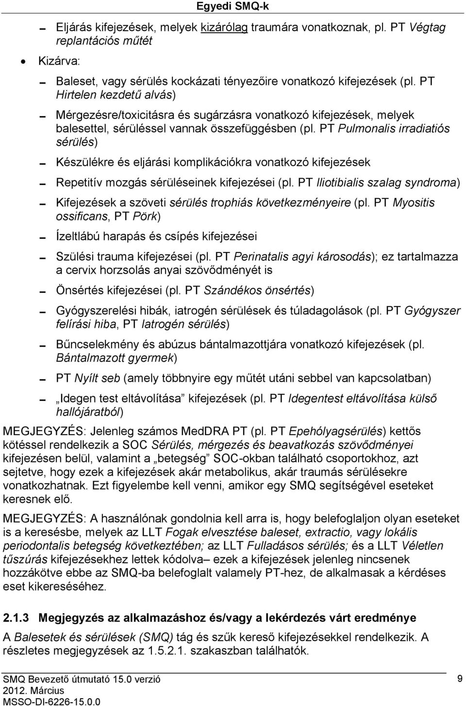 PT Pulmonalis irradiatiós sérülés) 0 Készülékre és eljárási komplikációkra vonatkozó kifejezések 0 Repetitív mozgás sérüléseinek kifejezései (pl.