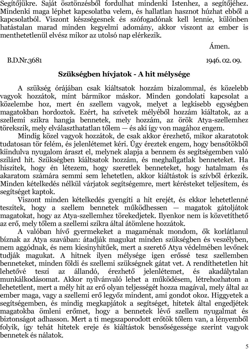 02. 09. Szükségben hívjatok - A hit mélysége A szükség órájában csak kiáltsatok hozzám bizalommal, és közelebb vagyok hozzátok, mint bármikor máskor.