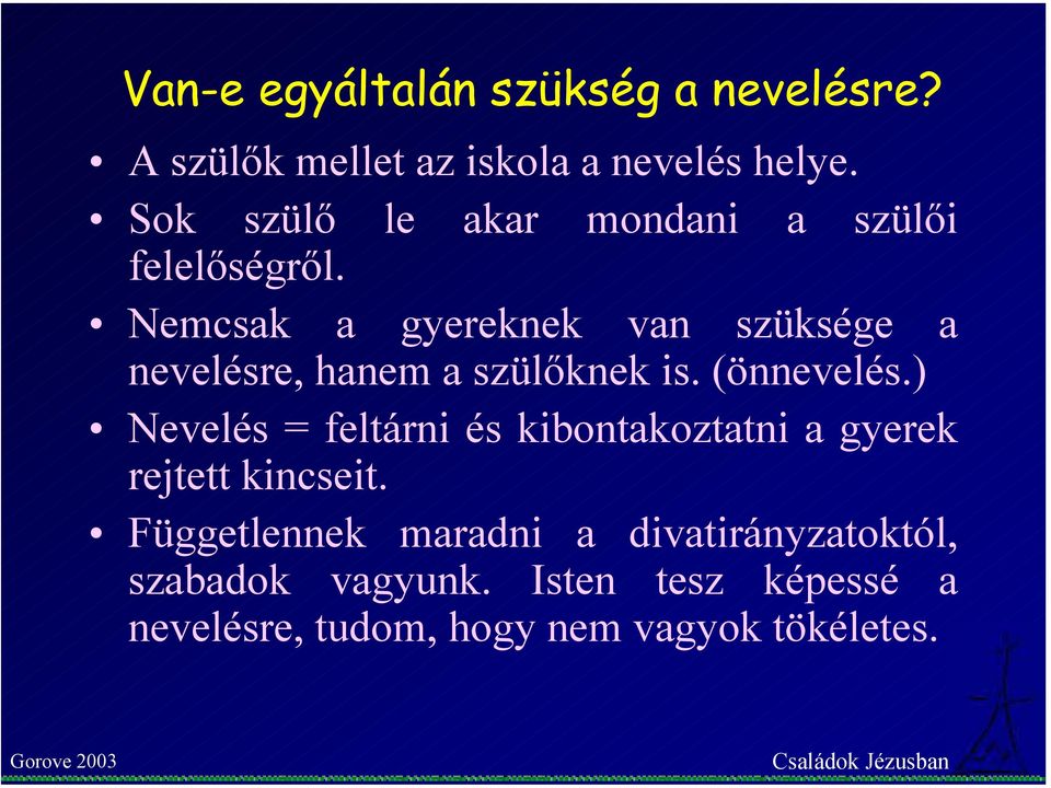 Nemcsak a gyereknek van szüksége a nevelésre, hanem a szülőknek is. (önnevelés.