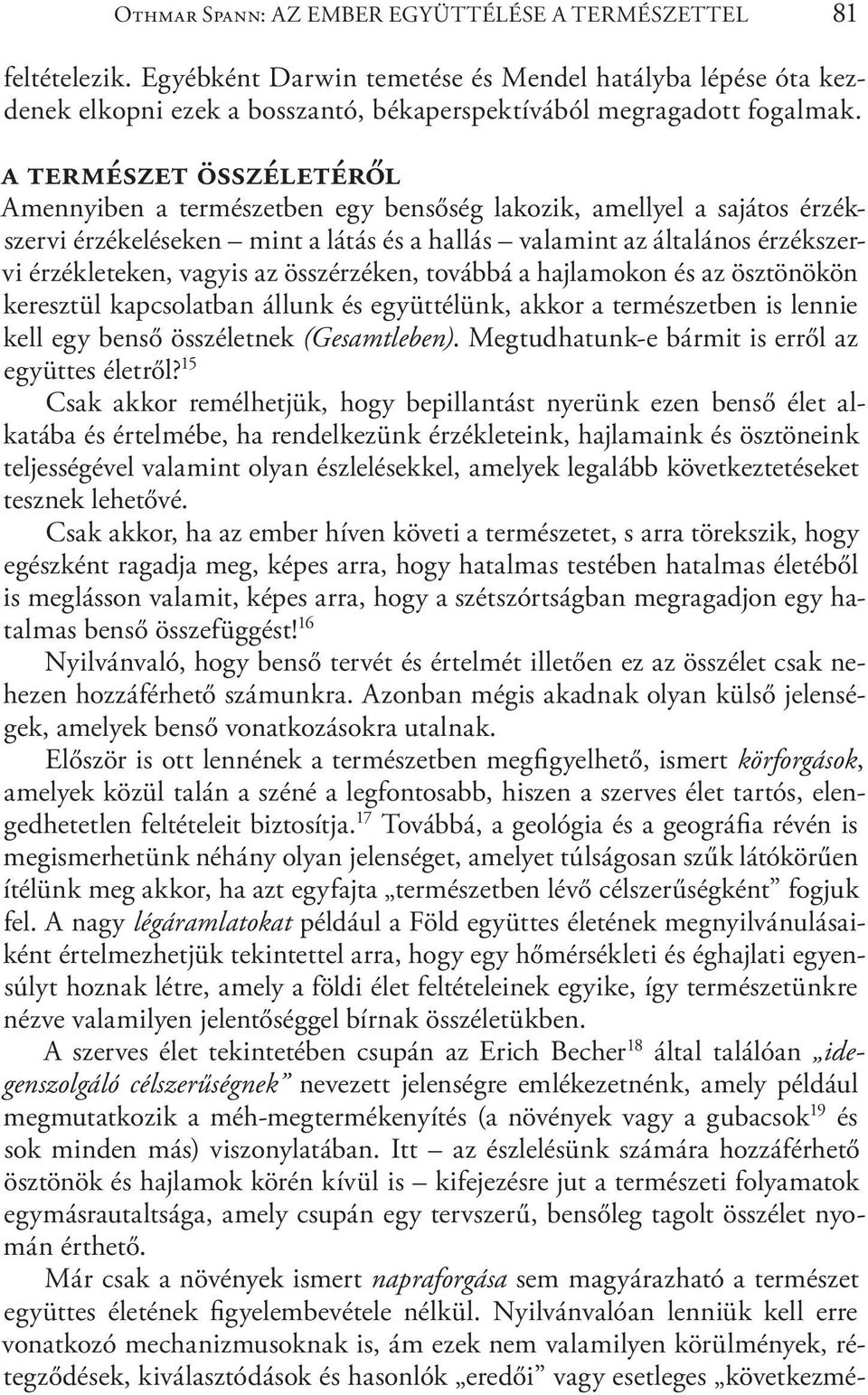 az összérzéken, továbbá a hajlamokon és az ösztönökön keresztül kapcsolatban állunk és együttélünk, akkor a természetben is lennie kell egy benső összéletnek (Gesamtleben).