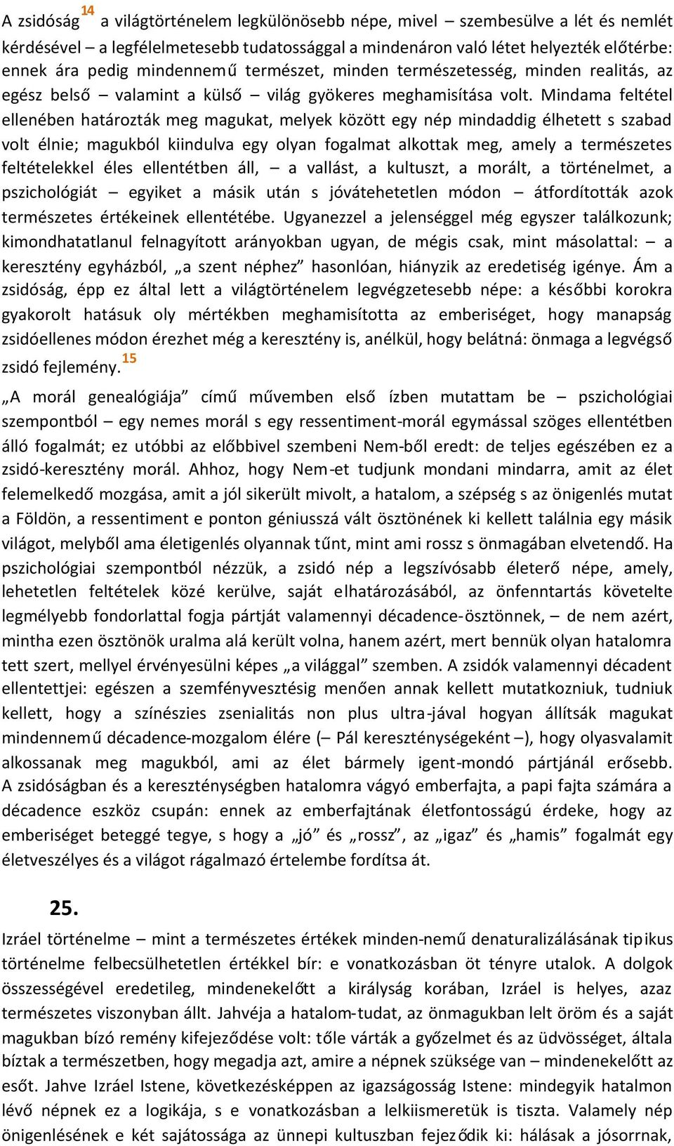 Mindama feltétel ellenében határozták meg magukat, melyek között egy nép mindaddig élhetett s szabad volt élnie; magukból kiindulva egy olyan fogalmat alkottak meg, amely a természetes feltételekkel