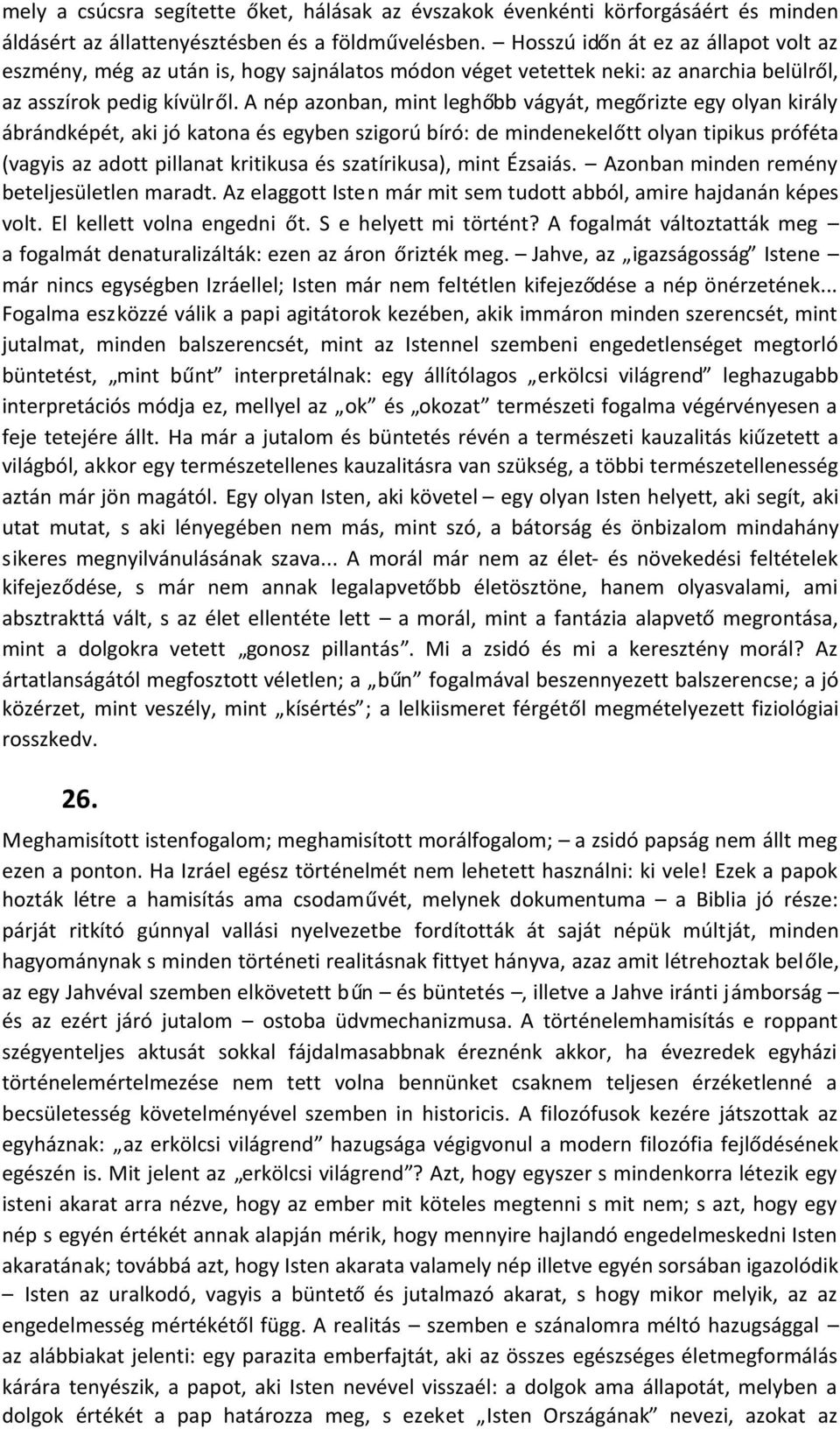 A nép azonban, mint leghőbb vágyát, megőrizte egy olyan király ábrándképét, aki jó katona és egyben szigorú bíró: de mindenekelőtt olyan tipikus próféta (vagyis az adott pillanat kritikusa és