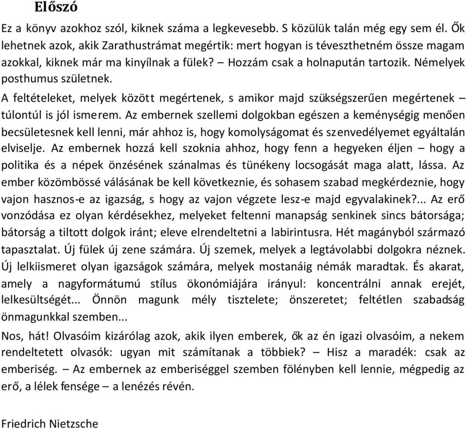 A feltételeket, melyek között megértenek, s amikor majd szükségszerűen megértenek túlontúl is jól ismerem.