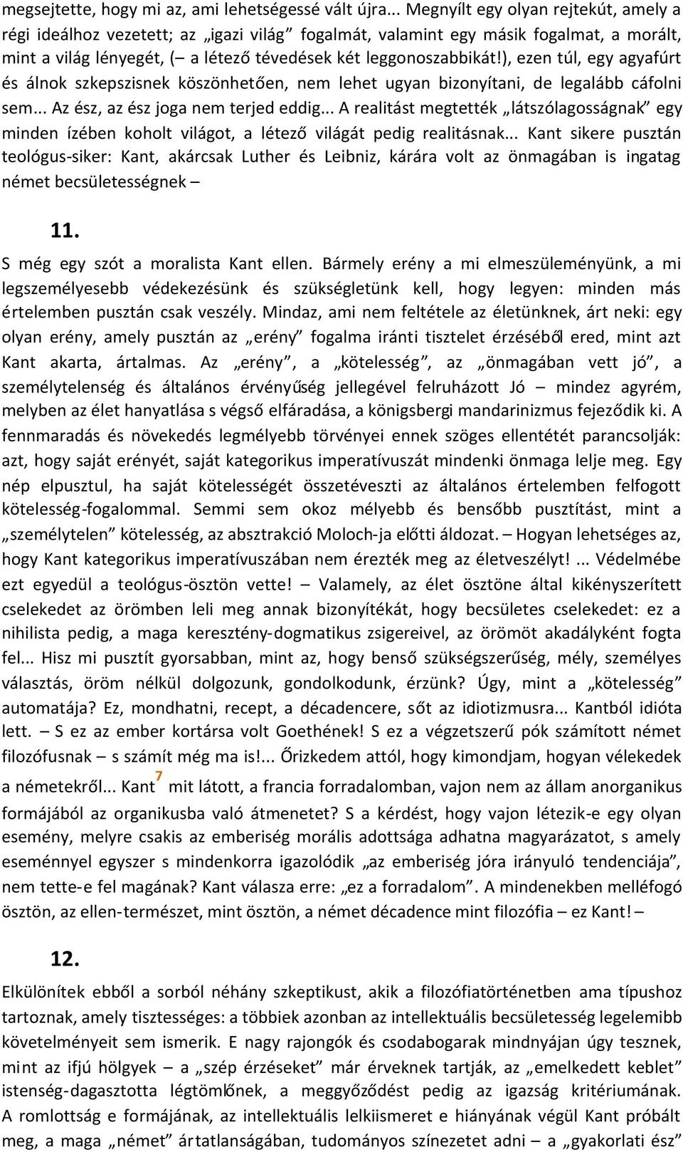 ), ezen túl, egy agyafúrt és álnok szkepszisnek köszönhetően, nem lehet ugyan bizonyítani, de legalább cáfolni sem... Az ész, az ész joga nem terjed eddig.