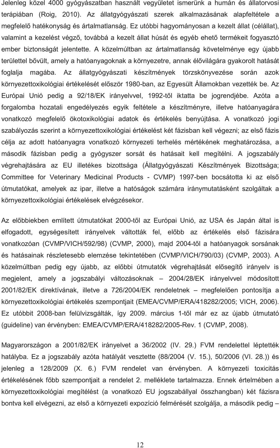 Ez utóbbi hagyományosan a kezelt állat (célállat), valamint a kezelést végz, továbbá a kezelt állat húsát és egyéb ehet termékeit fogyasztó ember biztonságát jelentette.