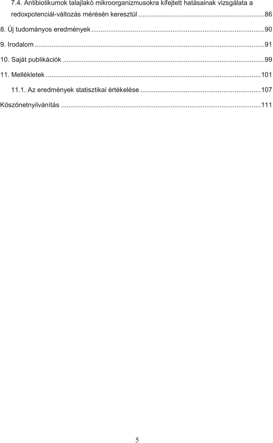 Új tudományos eredmények...90 9. Irodalom...91 10. Saját publikációk...99 11.